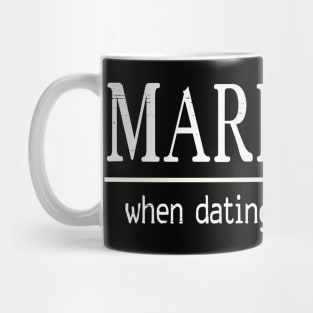 Marriage: When Dating Goes Too Far Mug